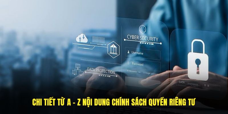 Chi tiết từ A - Z nội dung chính sách quyền riêng tư