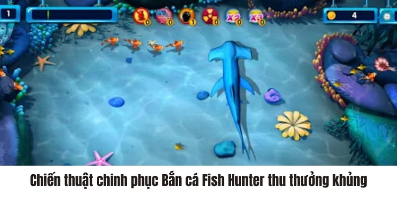 Chiến thuật chinh phục Bắn cá Fish Hunter thu thưởng khủng