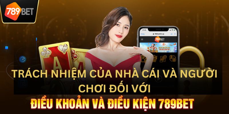 Trách nhiệm của người chơi và nhà cái đối với điều khoản và điều kiện